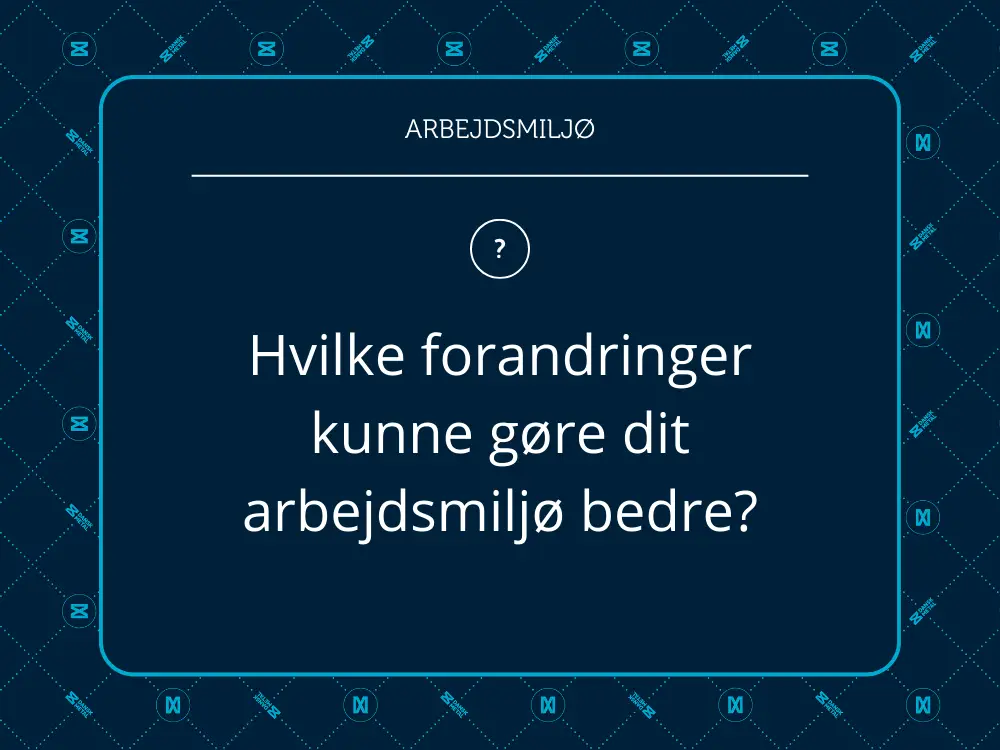 Samtalekort med spørgsmålet: Hvilke forandringer kunne gøre dit arbejdsmiljø bedre?